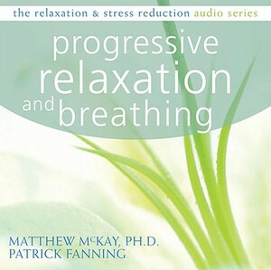 Progressive Relaxation and Breathing by Matthew McKay, Patrick Fanning