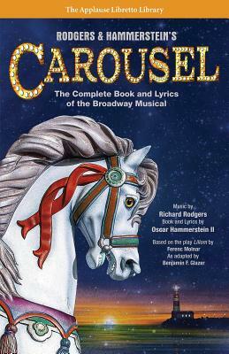 Rodgers & Hammerstein's Carousel: The Complete Book and Lyrics of the Broadway Musical by 