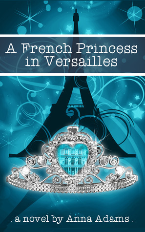 A French Princess in Versailles by Anna Adams