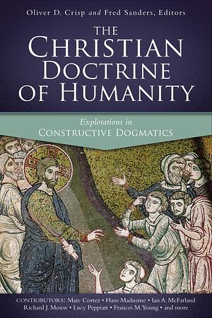 The Christian Doctrine of Humanity: Explorations in Constructive Dogmatics by Oliver D. Crisp