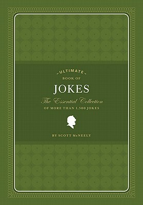 Ultimate Book of Jokes: The Essential Collection of More Than 1,500 Jokes by Scott McNeely