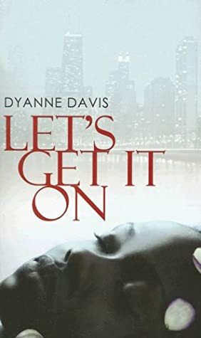 Let's Get It On by Dyanne Davis