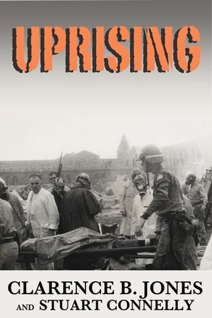 Uprising: Understanding Attica, Revolution, and the Incarceration State by Stuart Connelly, Clarence B. Jones