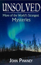 Unsolved: Exploring the World's Strangest Mysteries by John Pinkney