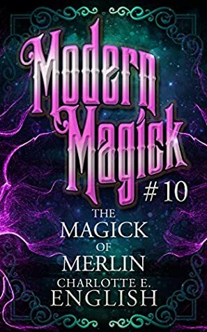 The Magick of Merlin by Charlotte E. English