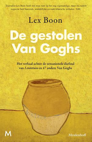 De gestolen Van Goghs: Het verhaal achter de sensationele diefstal van Lentetuin en 47 andere Van Goghs by Lex Boon