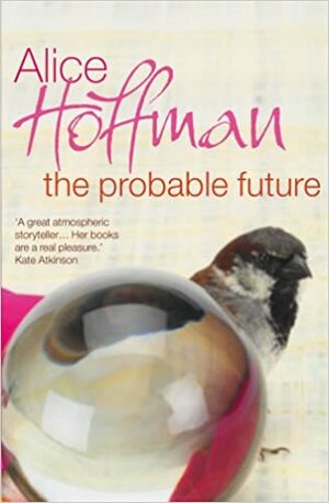 The Probable Future by Alice Hoffman