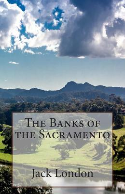 The Banks of the Sacramento by Jack London