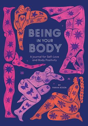 Being in Your Body (Guided Journal): A Journal for Self-Love and Body Positivity by Fariha Róisín