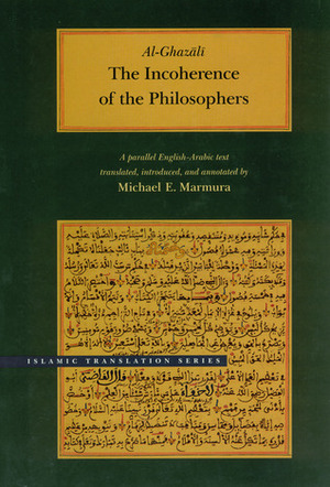 The Incoherence of the Philosophers by Michael E. Marmura, Abu Hamid al-Ghazali