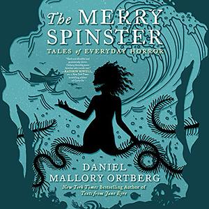 The Merry Spinster: Tales of Everyday Horror by Daniel M. Lavery