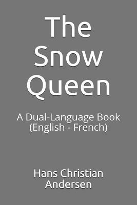 The Snow Queen: A Dual-Language Book (English - French) by Hans Christian Andersen