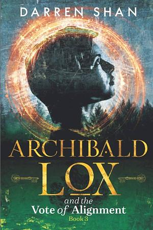 Archibald Lox and the Vote of Alignment by Darren Shan, Darren Shan