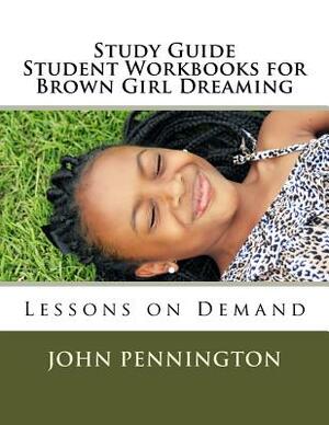 Study Guide Student Workbook for Brown Girl Dreaming: Lessons on Demand by John Pennington