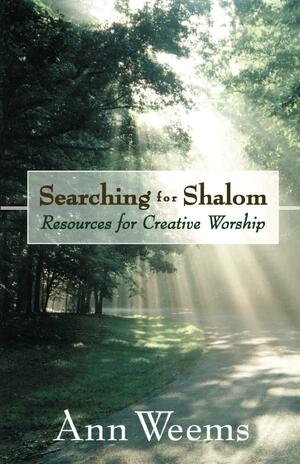 Searching for Shalom: Resources for Creative Worship by Ann Weems