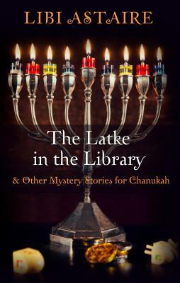 The Latke in the Library: & Other Mystery Stories for Chanukah by Libi Astaire