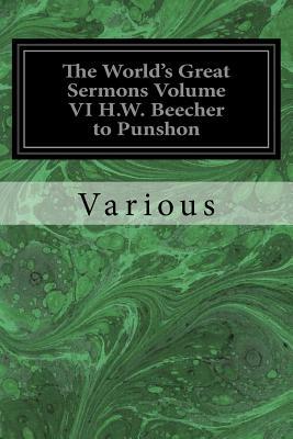 The World's Great Sermons Volume VI H.W. Beecher to Punshon by Various, Grenville Kleiser