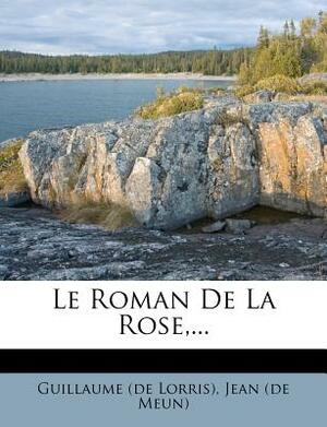 Le Roman de La Rose, ... by Guillaume de Lorris