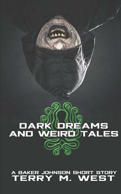 Dark Dreams and Weird Tales: A Baker Johnson Short Story by Terry M. West