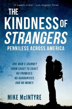 The Kindness of Strangers: Penniless Across America by Mike McIntyre