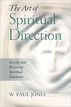 The Art of Spiritual Direction: Giving and Receiving Spiritual Guidance by W. Paul Jones, Anne-Marie Trudel