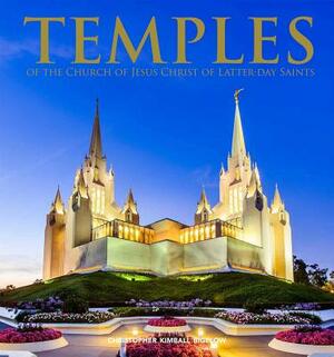 Temples of the Church of Jesus Christ of Latter-Day Saints by Christopher Kimball Bigelow