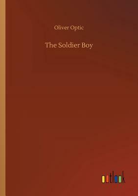 The Soldier Boy by Oliver Optic