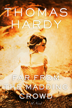 Far from the Madding Crowd by Thomas Hardy