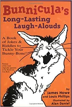 Bunnicula's Long-Lasting Laugh-Alouds: A Book of Jokes & Ridddles to Tickle Your Bunny-Bone! by James Howe, Louis Phillips