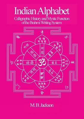 Indian Alphabet: Calligraphic History and Mystic Function of the Brahmi Writing System by Mark Jackson