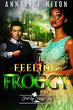 Feeling Froggy: F'd Up Fairy Tale by Annalise Nixon
