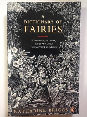 A Dictionary of Fairies by Katharine M. Briggs, Katharine M. Briggs
