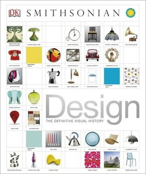 Design: The Definitive Visual History by Philip Wilkinson, R.G. Grant, Sreshtha Bhattacharya, Ann Kay, Iain Zaczek, Angela Wilkes, Alexandra Black