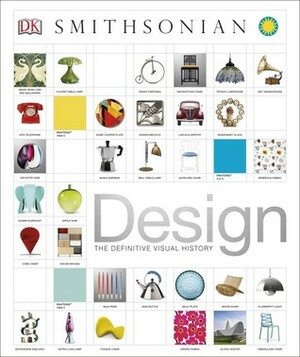 Design: The Definitive Visual History by Ann Kay, R.G. Grant, Sreshtha Bhattacharya, Iain Zaczek, Philip Wilkinson, Angela Wilkes, Alexandra Black