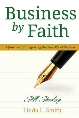 Business by Faith Vol. III: Still Standing by Linda L. Smith