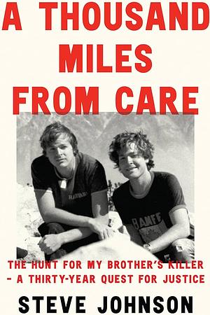 A Thousand Miles From Care: A hunt for a brother's killer - a new compelling Australian true crime story about murder & corruption for readers of The Boy in the Dress and Getting Away With Murder by Steve Johnson