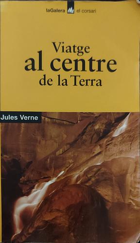 Viatge al centre de la Terra by Jules Verne