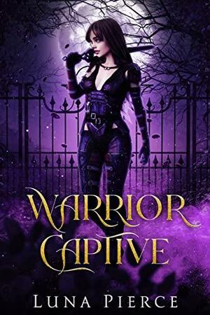 Warrior Captive by Luna Pierce