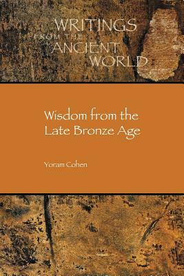 Wisdom from the Late Bronze Age by Yoram Cohen