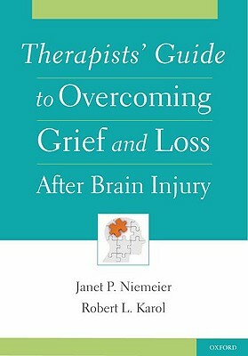 Therapists' Guide to Overcoming Grief and Loss After Brain Injury by Robert Karol, Janet Niemeier