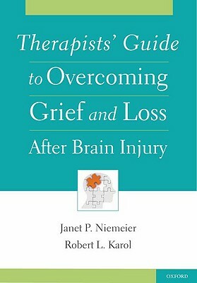 Therapists' Guide to Overcoming Grief and Loss After Brain Injury by Janet Niemeier, Robert Karol