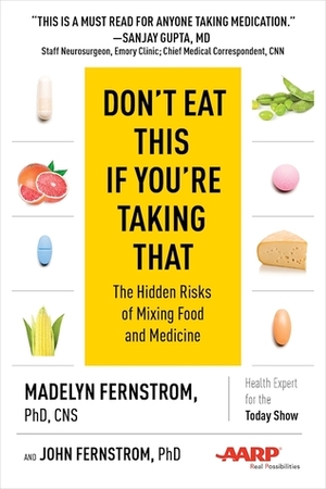 Don't Eat This If You're Taking That: The Hidden Risks of Mixing Food and Medicine by Madelyn Fernstrom, John Fernstrom
