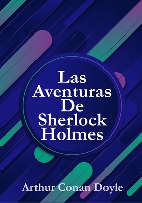 Las Aventuras De Sherlock Holmes: (12 Historias De Sherlock Holmes) by Arthur Conan Doyle