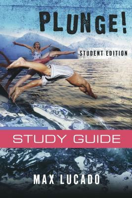 Plunge!: Come Thirsty Student Edition by Max Lucado