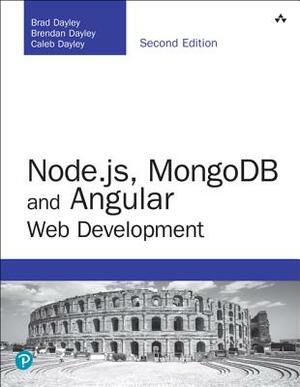 Node.Js, Mongodb and Angular Web Development: The Definitive Guide to Using the Mean Stack to Build Web Applications by Caleb Dayley, Brad Dayley, Brendan Dayley