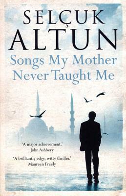 Songs My Mother Never Taught Me by Selcuk Altun