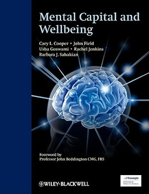 Mental Capital and Wellbeing by Cary Cooper, Barbara J. Sahakian, Usha Goswami