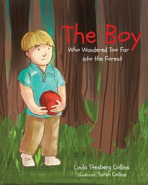 The Boy Who Wandered Too Far into the Forest by Linda Stenberg Collins