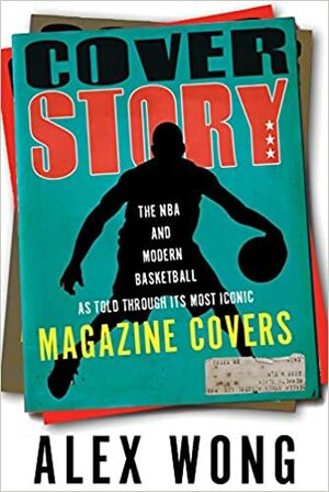 Cover Story: The NBA and Modern Basketball as Told through Its Most Iconic Magazine Covers by Alex Wong
