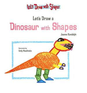 Let's Draw a Dinosaur with Shapes: Vamos a Dibujar Un Dinasaurio Usando Figuras by Joanne Randolph